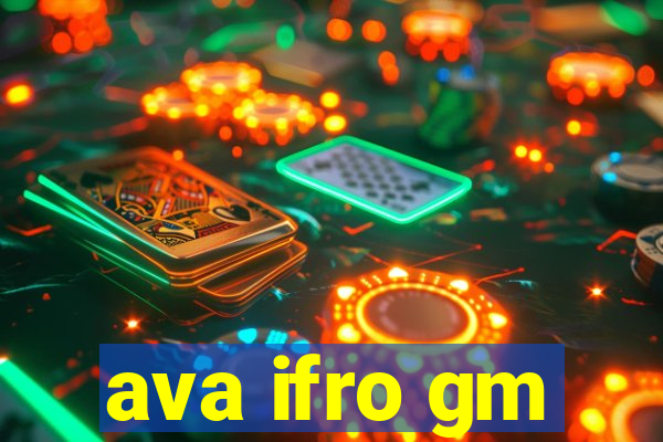 ava ifro gm